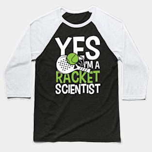 Yes, I'm a Racket Scientist - Tennis Baseball T-Shirt